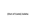 Out of Caste Julaha