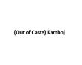 Out of Caste Kamboj