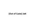 Out of Caste Jatt